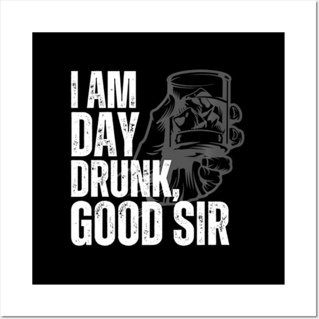 I Am Day Drunk Sir Wall Art by Ro Go Dan